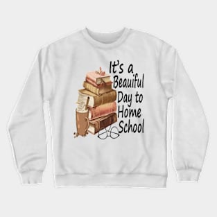 Its A Beautiful Day To Homeschool Crewneck Sweatshirt